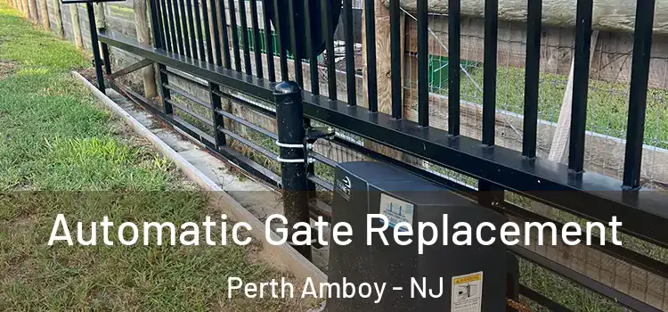  Automatic Gate Replacement Perth Amboy - NJ