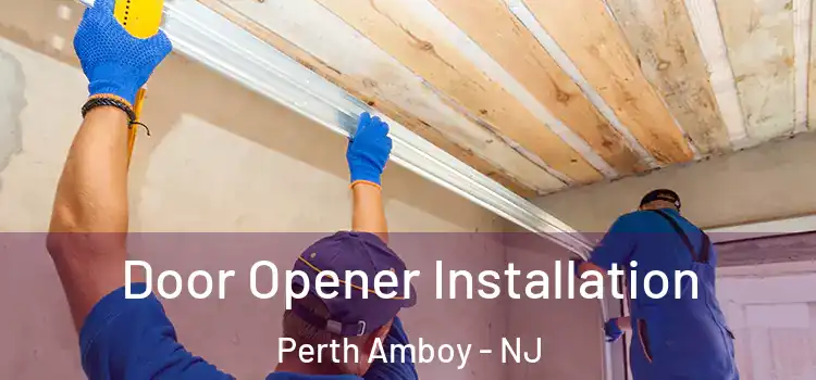  Door Opener Installation Perth Amboy - NJ